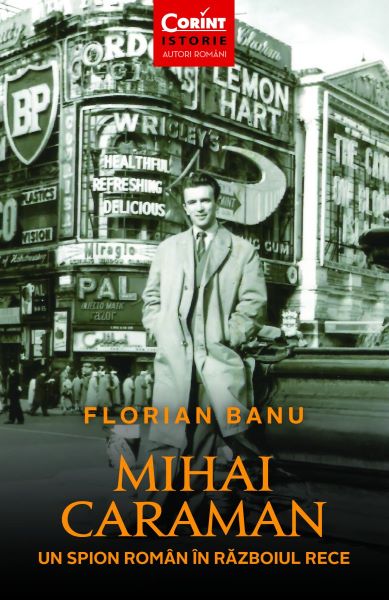 Cartea Mihai Caraiman, un spion roman in razboiul rece - Florian Banu de Mihai Caraiman, un spion roman in razboiul rece - Florian Banu