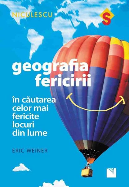 Cartea Geografia fericirii - Eric Weiner de Geografia fericirii - Eric Weiner