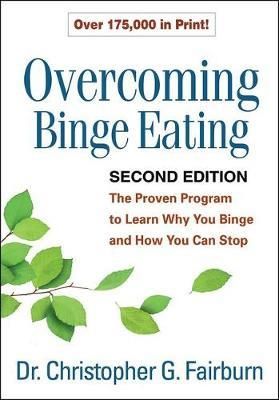 Cartea Overcoming Binge Eating: The Proven Program to Learn Why You Binge and How You Can Stop - Christopher G. Fairburn de Christopher G. Fairburn