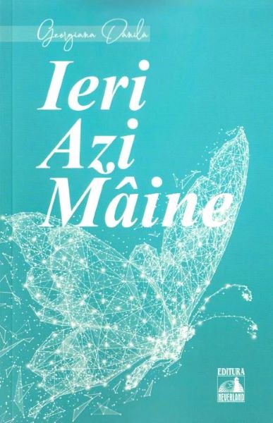 Cartea Ieri, azi, maine - Georgiana Danila de Ieri, azi, maine - Georgiana Danila