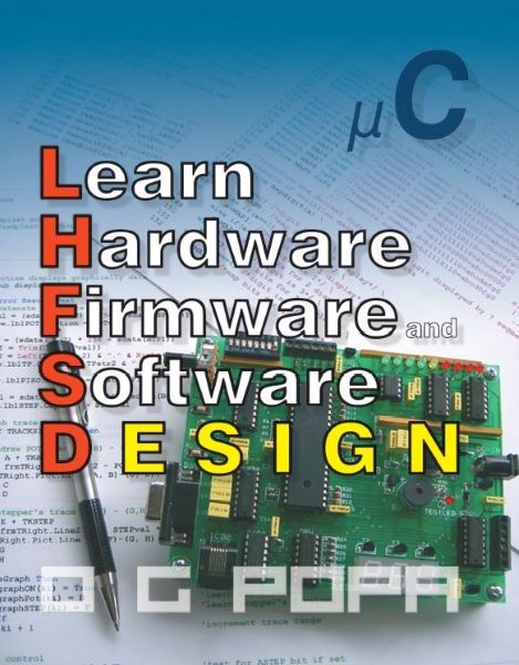 Cartea Learn Hardware Firmware and Software Design - O.G. Popa de O.G. Popa