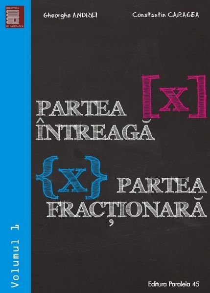 Cartea Partea intreaga. Partea fractionara vol.1 - Gheorghe Andrei, Constatin Caragea de Partea intreaga. Partea fractionara vol.1 - Gheorghe Andrei, Constatin Caragea
