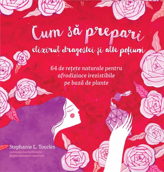 Cartea Cum sa prepari elixirul dragostei si alte potiuni - Stephanie L. Tourles de Stephanie L. Tourles