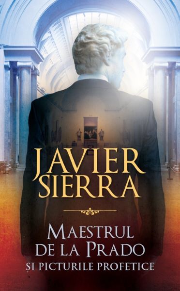 Cartea Maestrul de la Prado si picturile profetice - Javier Sierra de Javier Sierra