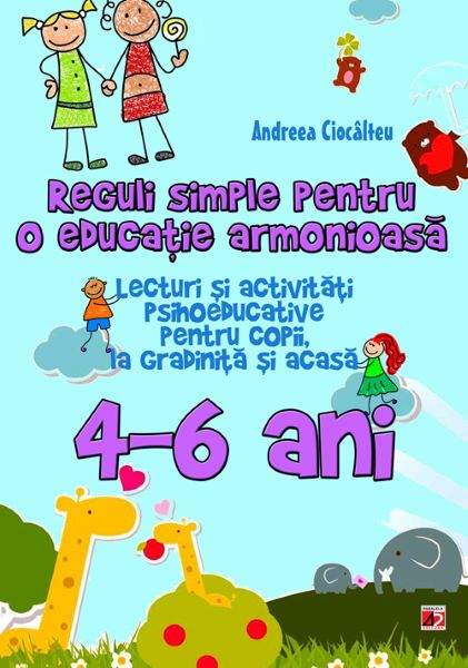 Cartea Reguli simple pentru o educatie armonioasa 4-6 ani - Andreea Ciocalteu de Reguli simple pentru o educatie armonioasa 4-6 ani - Andreea Ciocalteu