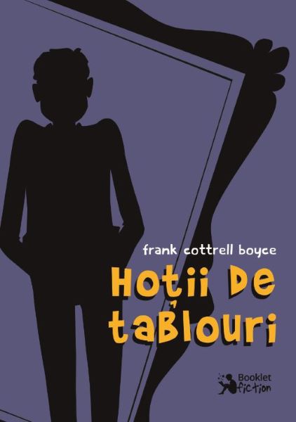 Cartea Hotii de tablouri - Frank Cottrell Boyce de Hotii de tablouri - Frank Cottrell Boyce