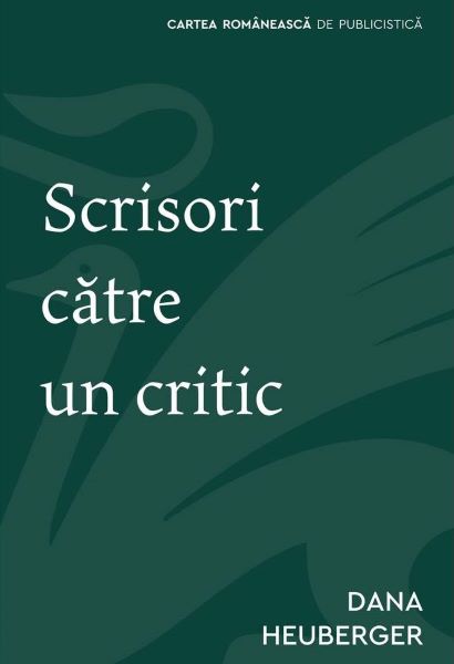 Cartea Scrisori catre un critic - Dana Heuberger de Dana Heuberger