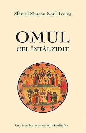 Cartea Omul Cel IntaI-Zidit - Sfantul Simeon Noul Teolog de Simeon Noul Teolog
