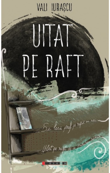 Cartea Uitat pe raft - Vali Iurascu de Vali Iurascu