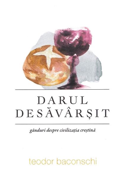 Cartea Darul desavarsit - Teodor Baconschi de Darul desavarsit - Teodor Baconschi