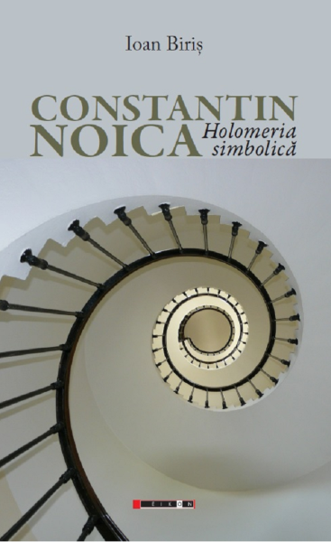 Cartea Constantin Noica. Holomeria simbolica - Ioan Biris de Ioan Biris