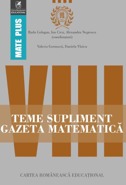 Cartea Gazeta Matematica Clasa a 8-a Teme supliment - Radu Gologan, Ion Cicu, Alexandru Negrescu de Gazeta Matematica Clasa a 8-a Teme supliment - Radu Gologan, Ion Cicu, Alexandru Negrescu