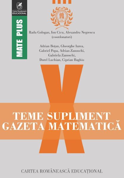 Cartea Gazeta Matematica Clasa a 10-a Teme supliment - Radu Gologan, Ion Cicu, Alexandru Negrescu de Gazeta Matematica Clasa a 10-a Teme supliment - Radu Gologan, Ion Cicu, Alexandru Negrescu