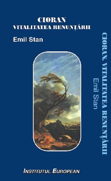Cartea Cioran, vitalitatea renuntarii - Emil Stan de Emil Stan