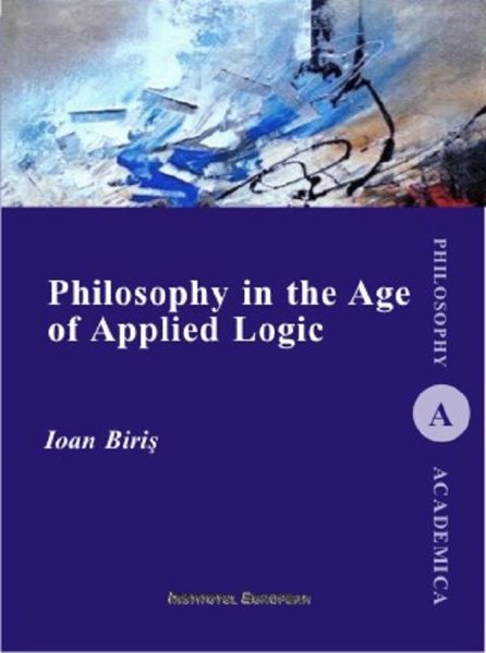 Cartea Philosophy in the Age of Applied Logic - Ioan Biris de Ioan Biris