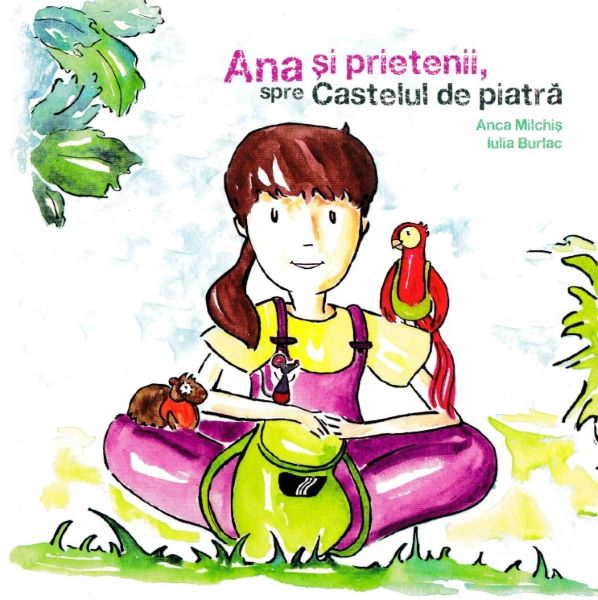 Cartea Ana si prietenii, spre Castelul de piatra - Anca Milchis, Iulia Burlac de Ana si prietenii, spre Castelul de piatra - Anca Milchis, Iulia Burlac