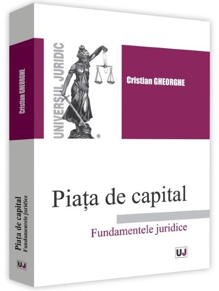 Cartea Piata de capital. Fundamentele juridice - Cristian Gheorghe de Cristian Gheorghe