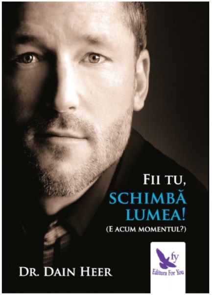 Cartea Fii tu, schimba lumea! - Dr.