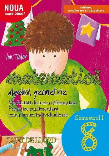 Cartea Matematica - Clasa 8. Sem. 1 - Caiet de lucru. Initiere - Ion Tudor de Matematica - Clasa 8. Sem. 1 - Caiet de lucru. Initiere - Ion Tudor