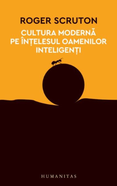 Cartea Cultura moderna pe intelesul oamenilor inteligenti - Roger Scruton de Cultura moderna pe intelesul oamenilor inteligenti - Roger Scruton