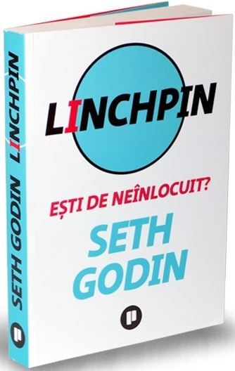 Cartea Linchpin. Esti de neinlocuit? - Seth Godin de Seth Godin