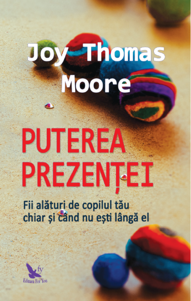 Cartea Puterea prezentei - Joy Thomas Moore de Puterea prezentei - Joy Thomas Moore