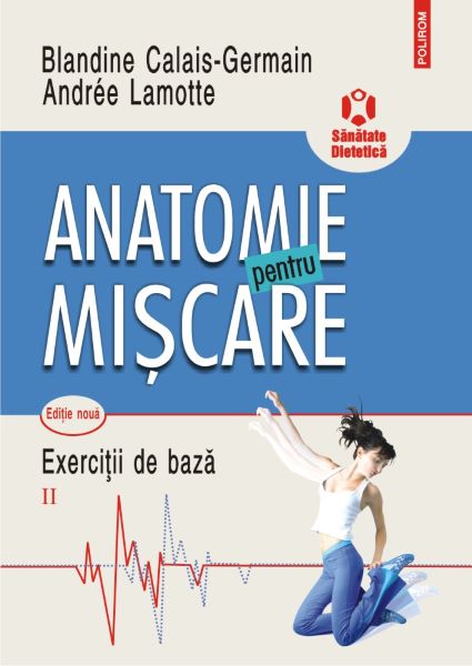 Cartea Anatomie pentru miscare Vol.2: Exercitii de baza - Blandine Calais-Germain de Anatomie pentru miscare Vol.2: Exercitii de baza - Blandine Calais-Germain