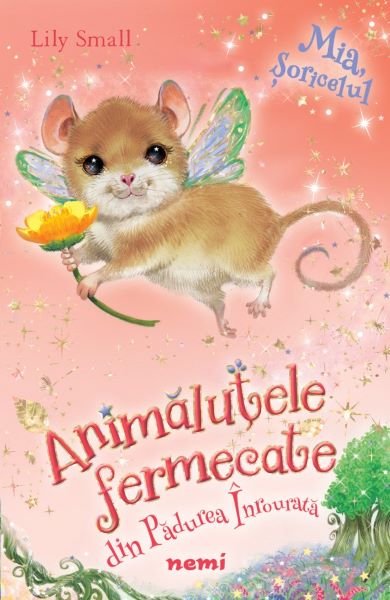 Cartea Mia, soricelul. Seria Animalutele fermecate din Padurea Inrourata - Lily Small de Lily Small