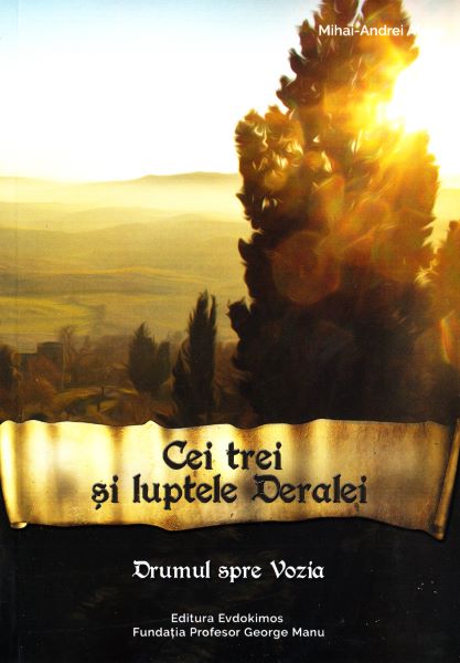 Cartea Cei trei si luptele Deralei. Vol. 2 (Drumul spre Vozia) - Mihai-Andrei Aldea de Cei trei si luptele Deralei. Vol. 2 (Drumul spre Vozia) - Mihai-Andrei Aldea