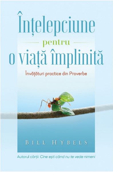 Cartea Intelepciune pentru o viata implinita - Bill Hybels de Intelepciune pentru o viata implinita - Bill Hybels