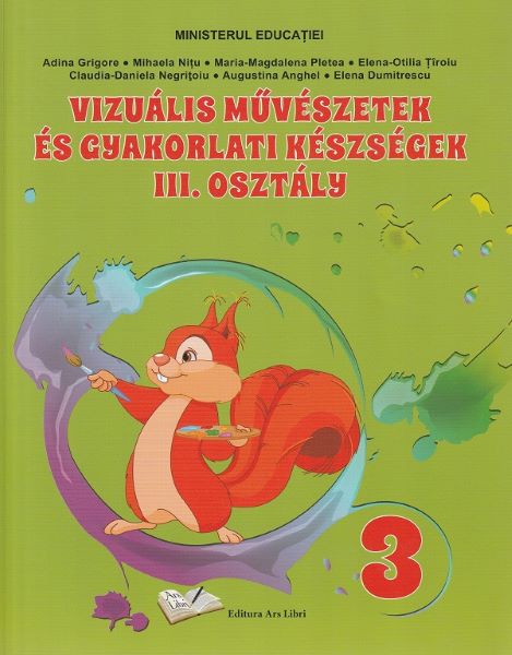 Cartea Arte vizuale. Limba maghiara - Clasa 3 - Manual - Adina Grigore, Mihaela Nitu, Maria-Magdalena Pletea, Elena-Otilia Tiroiu, Claudia-Daniela Negritoiu, Augustina Anghel, Elena Dumitrescu de Diverși