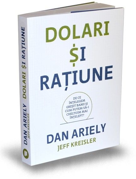 Cartea Dolari si ratiune - Dan Ariely, Jeff Kreisler de Dan Ariely