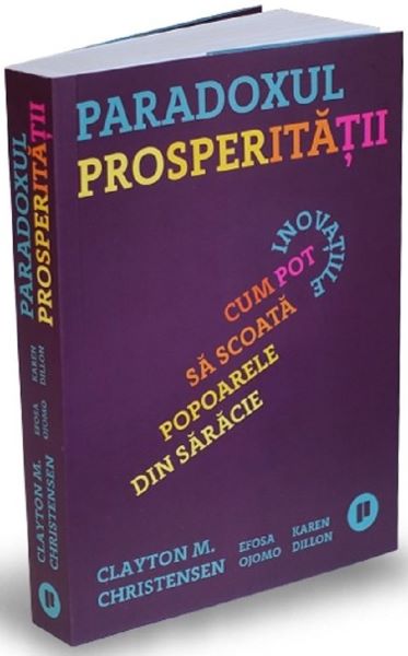 Cartea Paradoxul prosperitatii - Clayton M. Christensen de Clayton M. Christensen