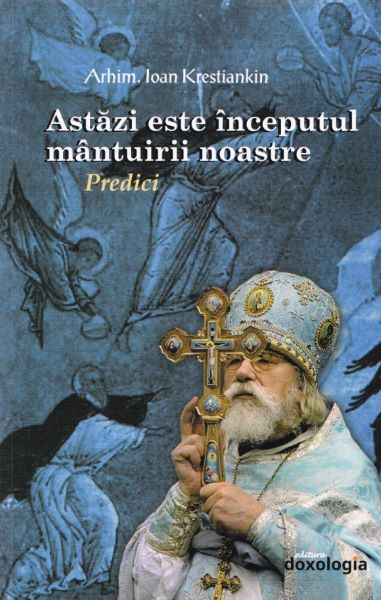 Cartea Astazi este inceputul mantuirii noastre - Ioan Krestiankin de Astazi este inceputul mantuirii noastre - Ioan Krestiankin