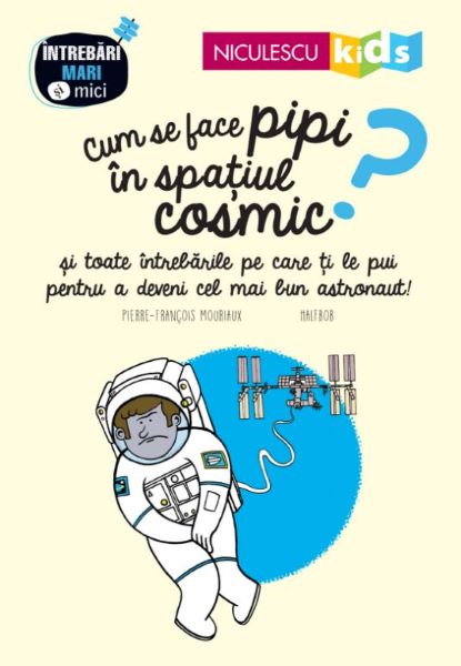 Cartea Cum se face pipi in spatiul cosmic? - Pierre-Francois Mouriaux de Cum se face pipi in spatiul cosmic? - Pierre-Francois Mouriaux