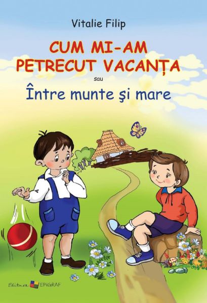 Cartea Cum mi-am petrecut vacanta - Vitalie Filip de Cum mi-am petrecut vacanta - Vitalie Filip