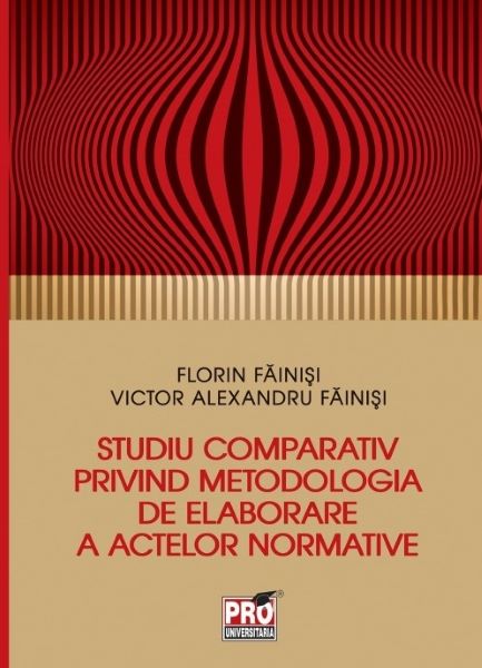 Cartea Studiu comparativ privind metodologia de elaborare a activelor normative - Florin Fainisi de Studiu comparativ privind metodologia de elaborare a activelor normative - Florin Fainisi