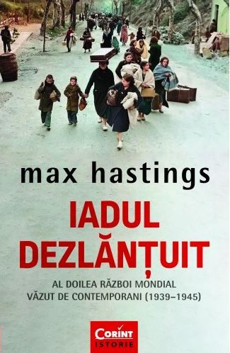 Cartea Iadul dezlantuit - Max Hastings de Max Hastings