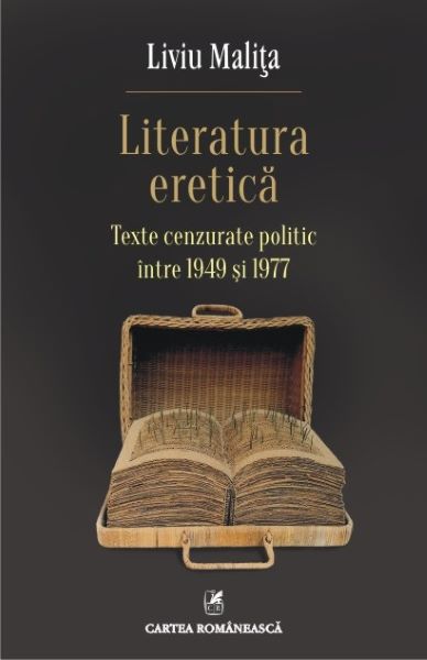 Cartea Literatura eretica. Texte cenzurate politic intre 1949 si 1977 - Liviu Malita de Liviu Malita