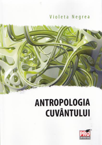 Cartea Antropologia cuvantului - Violeta Negrea de Antropologia cuvantului - Violeta Negrea