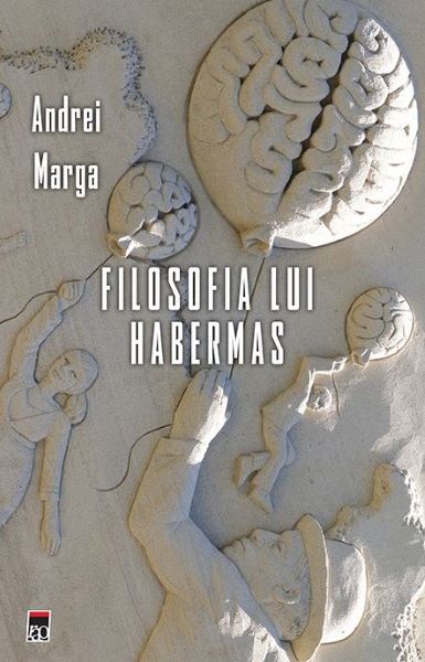 Cartea Filosofia lui Habermas - Andrei Marga de Filosofia lui Habermas - Andrei Marga