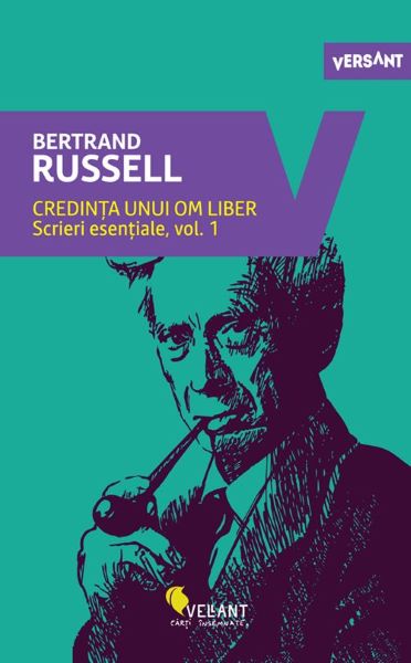 Cartea Credinta unui om liber. Scrieri esentiale Vol.1 - Bertrand Russell de Bertrand Russell