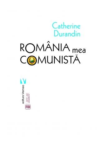 Cartea Romania mea comunista - Catherine Durandin de Romania mea comunista - Catherine Durandin