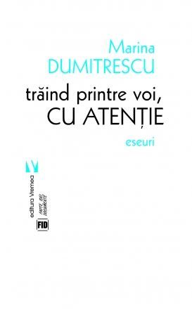Cartea Traind printre voi, cu atentie - Marina Dumitrescu de Traind printre voi, cu atentie - Marina Dumitrescu