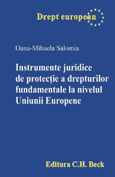 Cartea Instrumente juridice de protectie a drepturilor fundamentale la nivelul Uniunii Europene - Oana-Mihaela Salomia de Oana-Mihaela Salomia