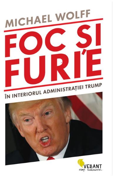 Cartea Foc si furie. In interiorul administratiei Trump - Michael Wolff de Michael Wolff