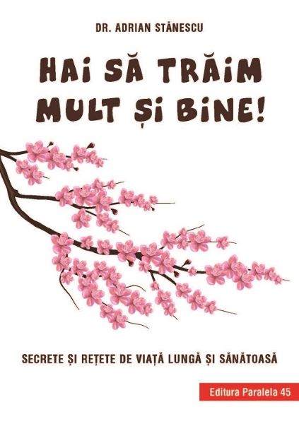 Cartea Hai sa traim mult si bine! - Adrian Stanescu de Hai sa traim mult si bine! - Adrian Stanescu