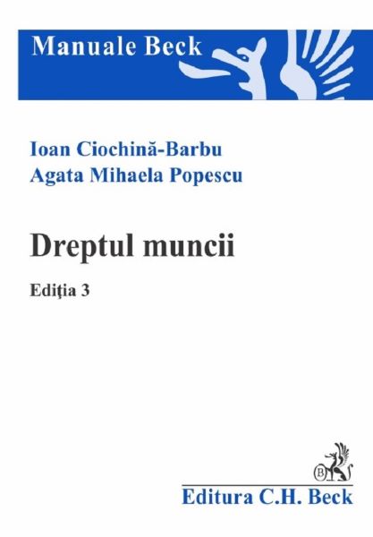 Cartea Dreptul muncii Ed.3 - Ioan Ciochina-Barbu, Agata Mihaela Popescu de Dreptul muncii Ed.3 - Ioan Ciochina-Barbu, Agata Mihaela Popescu
