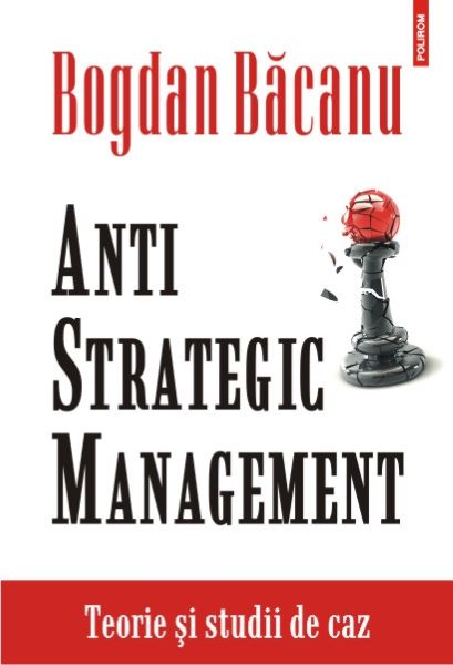 Cartea Anti strategic management. Teorie si studii de caz - Bogdan Bacanu de Bogdan Bacanu