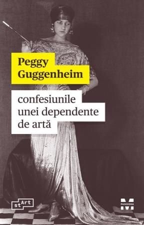 Cartea Confesiunile unei dependente de arta - Peggy Guggenheim de Peggy Guggenheim
